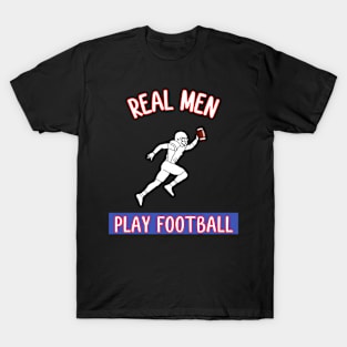 Real Men Play Football T-Shirt